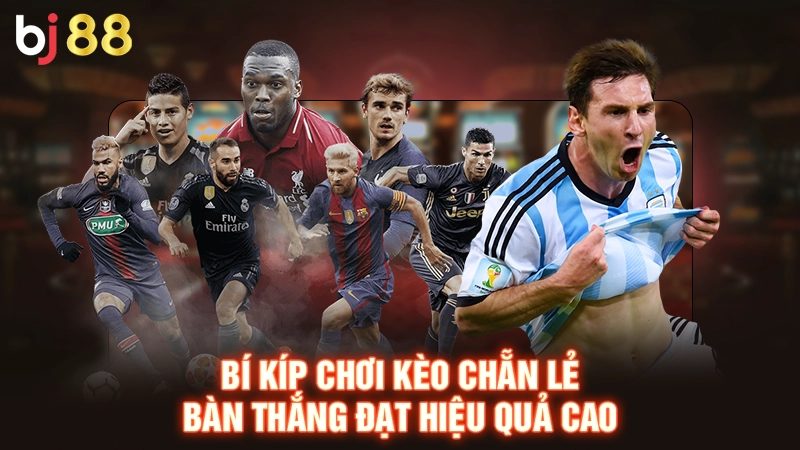 Bí kíp chơi kèo chẵn lẻ bàn thắng đạt hiệu quả cao