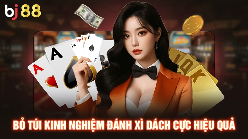 Bỏ túi kinh nghiệm đánh xì dách cực hiệu quả