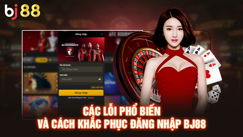 Hướng Dẫn Đăng Nhập BJ88 An Toàn Đơn Giản Trên Mọi Thiết Bị 3 Các lỗi phổ biến và cách khắc phục đăng nhập BJ88