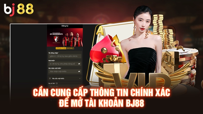 Hướng Dẫn Đăng Ký BJ88 Nhanh Chóng Chuẩn Xác Cho Tân Binh 2 Cần cung cấp thông tin chính xác để mở tài khoản BJ88