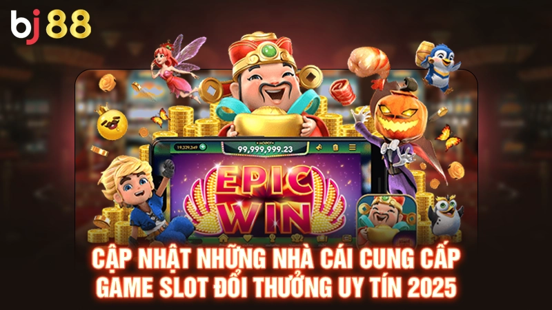 Cập nhật top game slot đổi thưởng uy tín nhất 2025