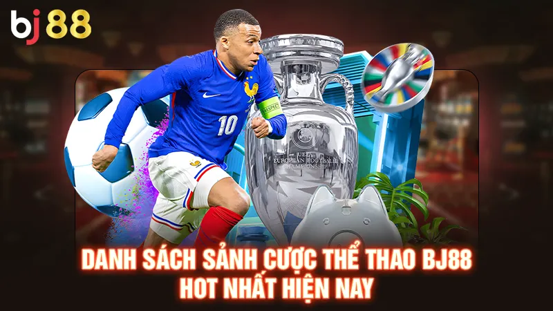 Danh sách sảnh cược thể thao BJ88 hot nhất hiện nay