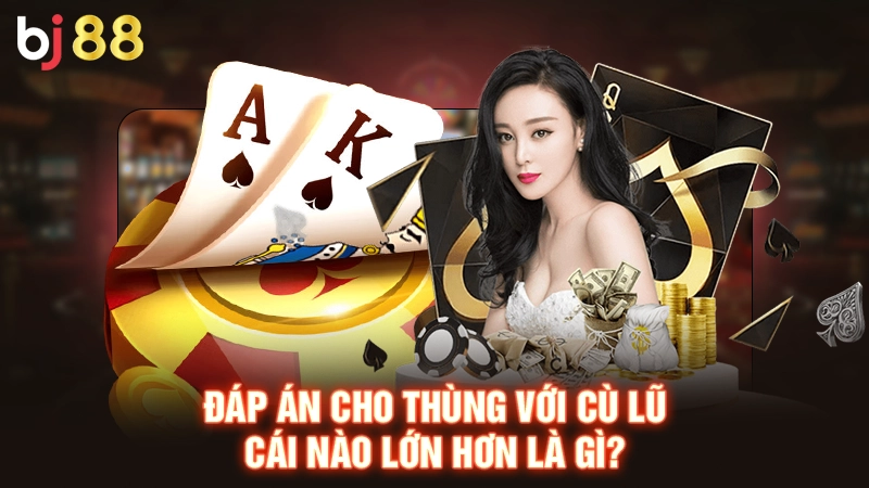 Thùng Với Cù Lũ Cái Nào Lớn Hơn - Giải Đáp Câu Hỏi Từ Bj88 2 Đáp án cho thùng với cù lũ cái nào lớn hơn là gì?