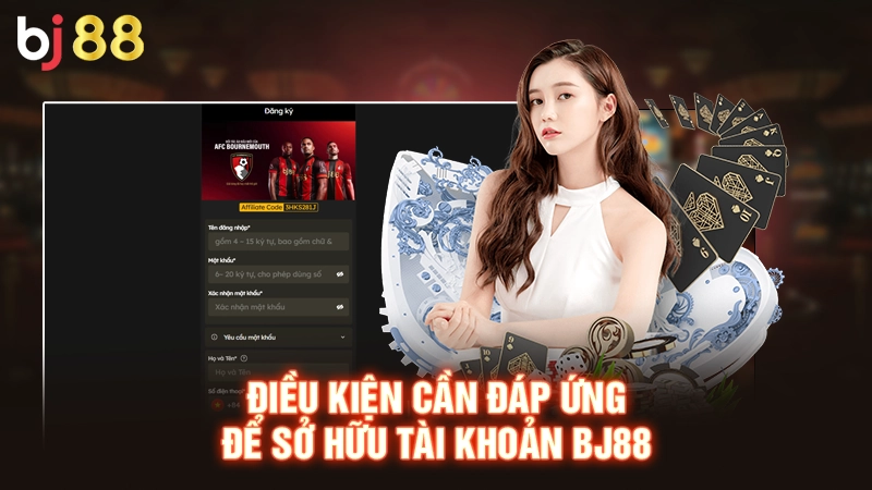 Hướng Dẫn Đăng Ký BJ88 Nhanh Chóng Chuẩn Xác Cho Tân Binh 3 Điều kiện cần đáp ứng để sở hữu tài khoản BJ88