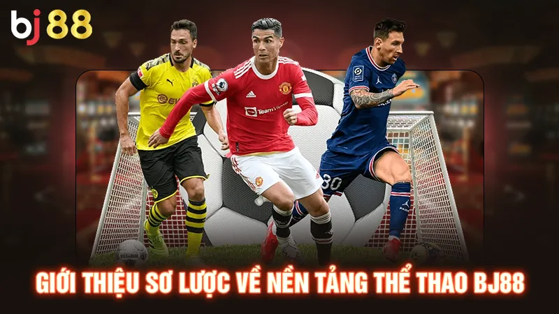 Giới thiệu sơ lược về nền tảng thể thao BJ88