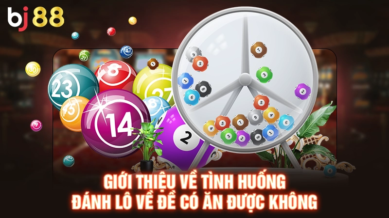 Giới thiệu về tình huống đánh lô về đề có ăn được không