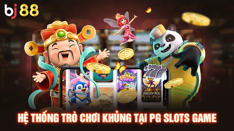 Hệ thống trò chơi khủng tại PG Slots game