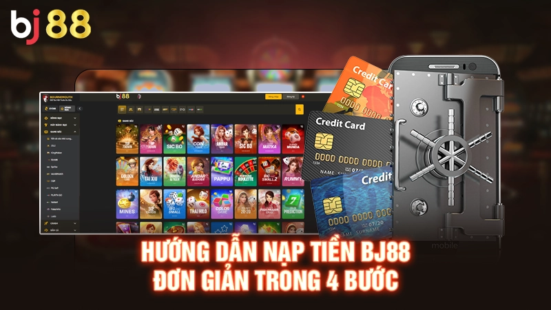 Hướng dẫn nạp tiền BJ88 đơn giản trong 4 bước
