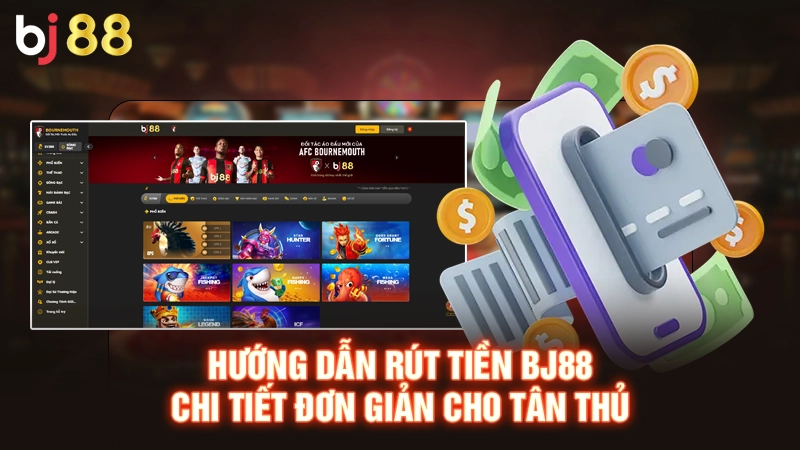 Hướng dẫn rút tiền BJ88 chi tiết đơn giản cho tân thủ