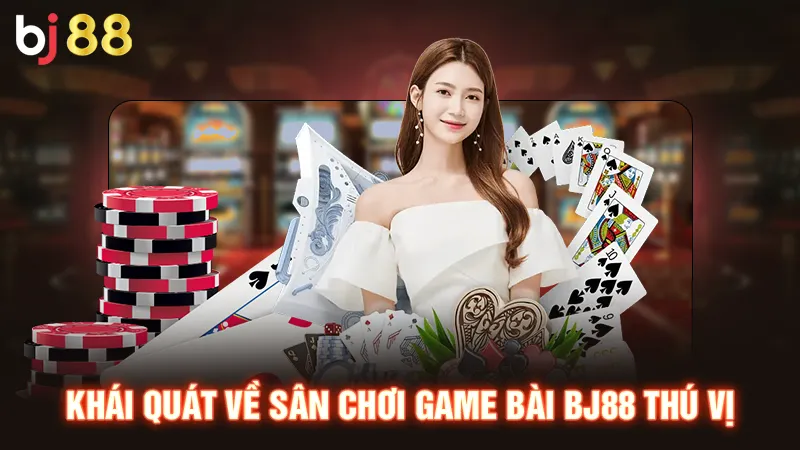 Khái quát về sân chơi game bài BJ88 thú vị