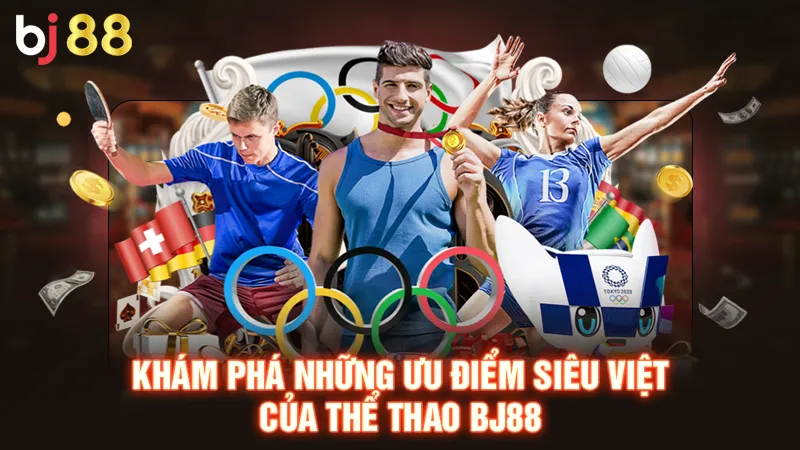 Khám phá những ưu điểm siêu việt của thể thao BJ88