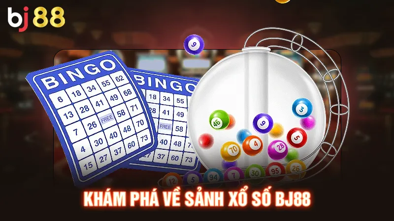 Khám phá về sảnh xổ số BJ88