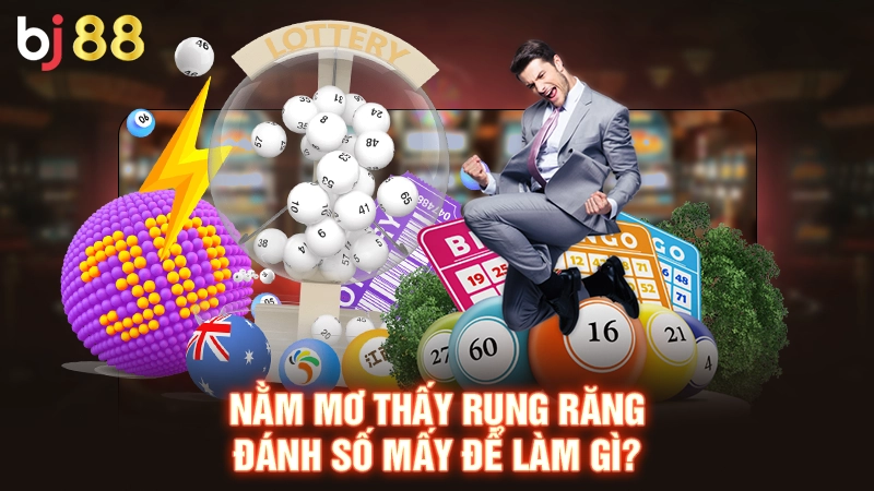 Nằm mơ thấy rụng răng đánh số mấy để làm gì?