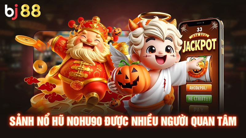 Sảnh nổ hũ Nohu90 được nhiều người quan tâm