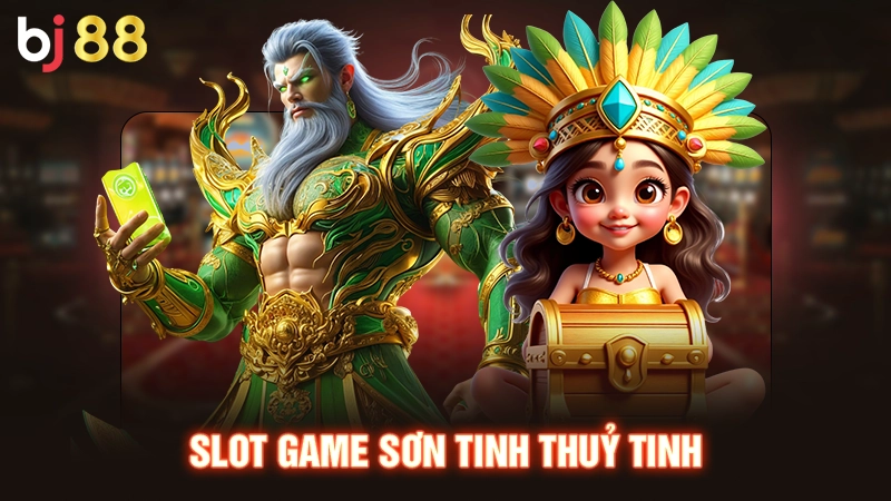 Slot Game 888 | Quay Hũ Liền Tay, Săn Ngay Tiền Tỷ Về Túi 3 Slot game Sơn Tinh Thuỷ Tinh