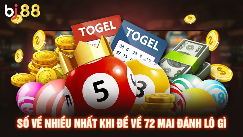 Số về nhiều nhất khi đề về 72 mai đánh lô gì