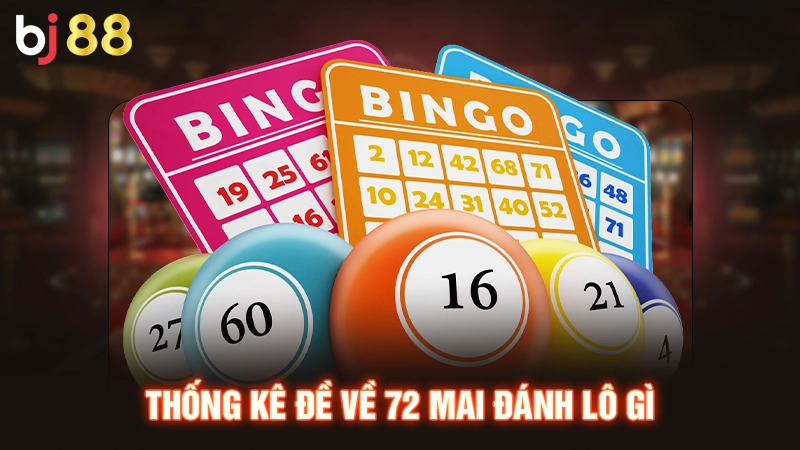 Thống kê đề về 72 mai đánh lô gì