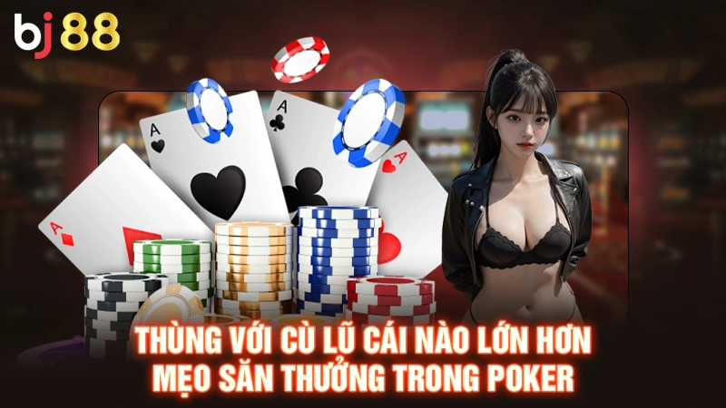 Thùng Với Cù Lũ Cái Nào Lớn Hơn - Giải Đáp Câu Hỏi Từ Bj88 3 Thùng với cù lũ cái nào lớn hơn - Mẹo săn thưởng trong poker