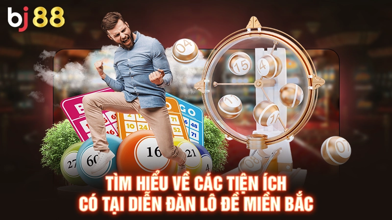 Tìm hiểu về các tiện ích có tại diễn đàn lô đề miền Bắc