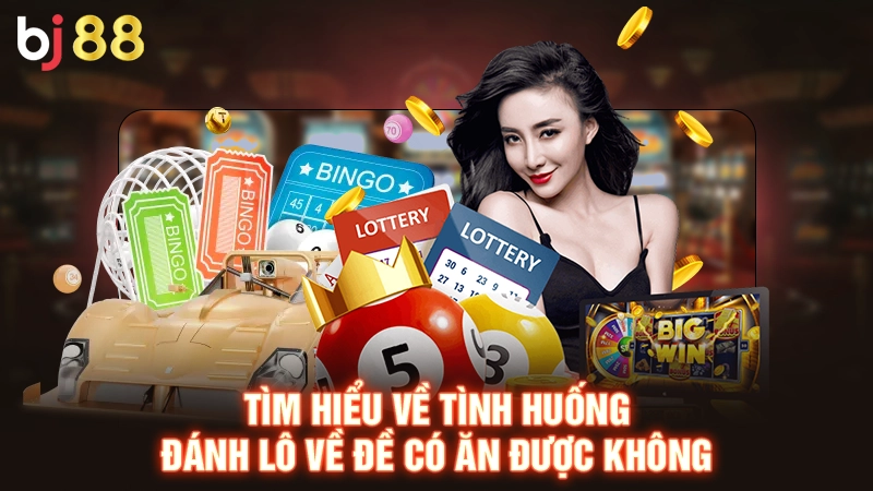Tìm hiểu về tình huống đánh lô về đề có ăn được không