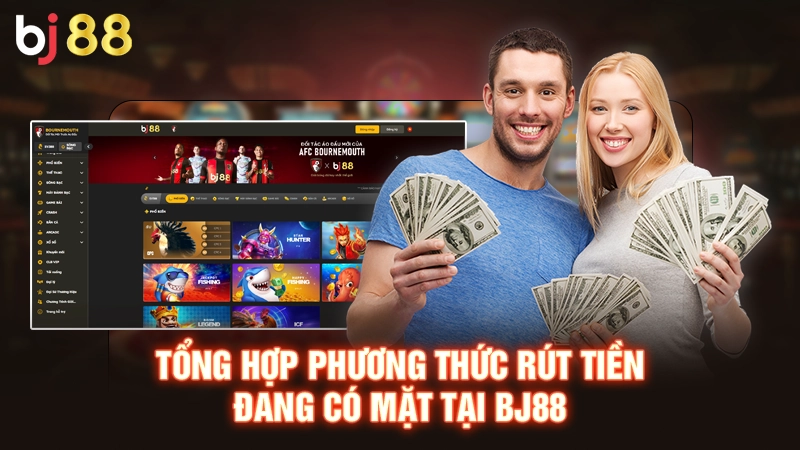 Tổng hợp phương thức rút tiền đang có mặt tại BJ88