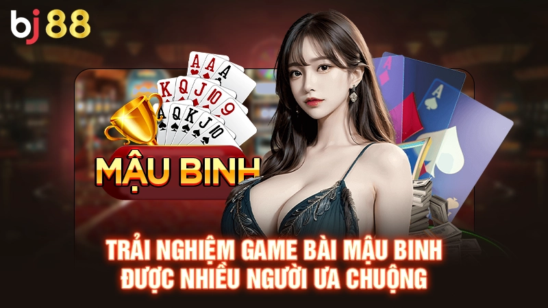 Game Bài Mậu Binh Bj88 - Siêu Phẩm Đẳng Cấp Nhất 2025 1 Trải nghiệm game bài mậu binh được nhiều người ưa chuộng