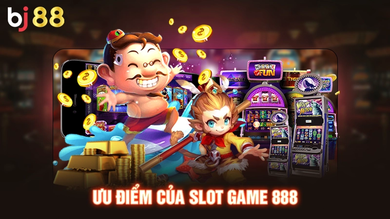 Slot Game 888 | Quay Hũ Liền Tay, Săn Ngay Tiền Tỷ Về Túi 2 Ưu điểm của slot game 888