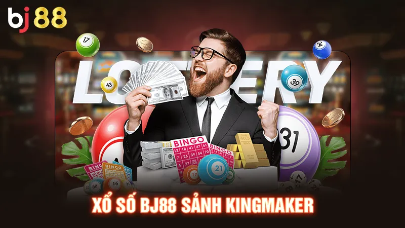 Xổ số BJ88 sảnh Kingmaker