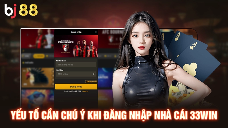 Yếu tố cần chú ý khi đăng nhập nhà cái 33WIN